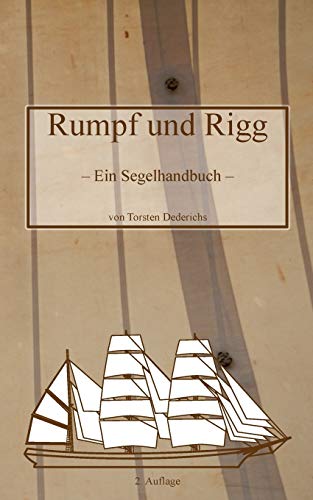 Rumpf und Rigg: Ein Segelhandbuch