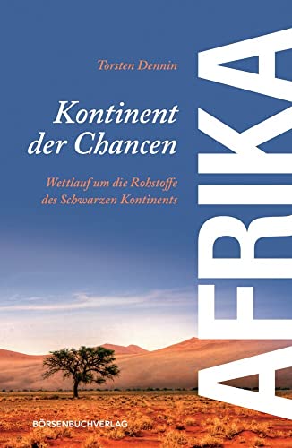 Afrika - Kontinent der Chancen: Wettlauf um die Rohstoffe des schwarzen Kontinents von Börsenbuchverlag