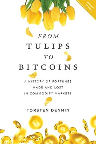 From Tulips to Bitcoins: A History of Fortunes Made and Lost in Commodity Markets von River Grove Books