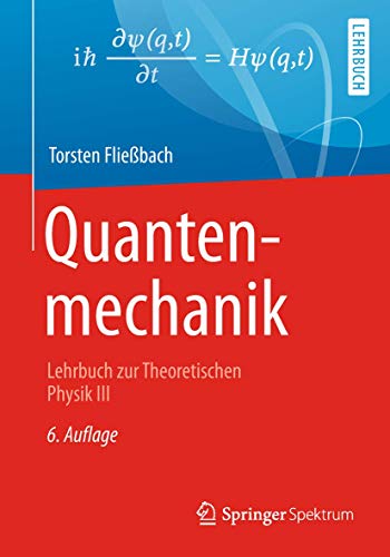 Quantenmechanik: Lehrbuch zur Theoretischen Physik III von Springer Spektrum