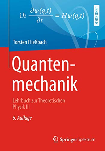 Quantenmechanik: Lehrbuch zur Theoretischen Physik III Quantenmechanik: Lehrbuch zur Theoretischen Physik III