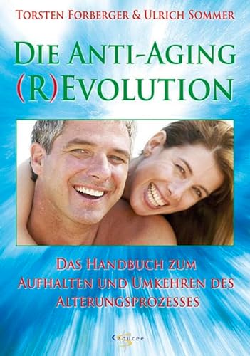 Die Anti-Aging (R)Evolution. Das Handbuch zum Aufhalten und Umkehren des Alterungsprozesses