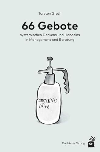 66 Gebote systemischen Denkens und Handelns in Management und Beratung von Auer-System-Verlag, Carl