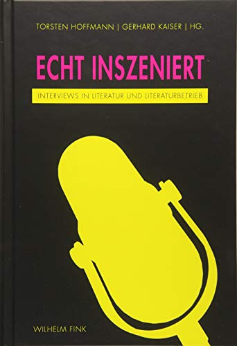 Echt inszeniert. Interviews in Literatur und Literaturbetrieb