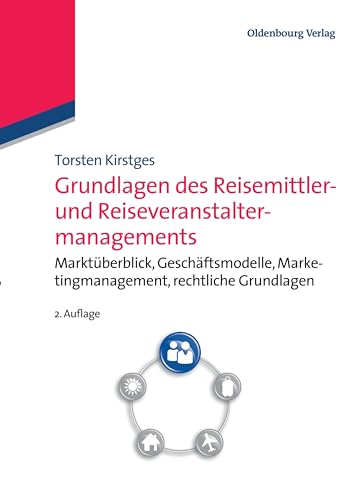 Grundlagen des Reisemittler und Reiseveranstaltermanagements: Marktüberblick, Geschäftsmodelle, Marketingmanagement, Rechtliche Grundlagen von De Gruyter Oldenbourg