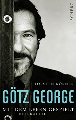 Götz George: Mit dem Leben gespielt /Biographie Götz George: Mit dem Leben gespielt /Biographie