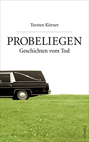 Probeliegen: Geschichten vom Tod