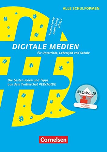 Digitale Medien für Unterricht, Lehrerjob und Schule - Die besten Ideen und Tipps aus dem Twitterchat #EDchatDE: Buch