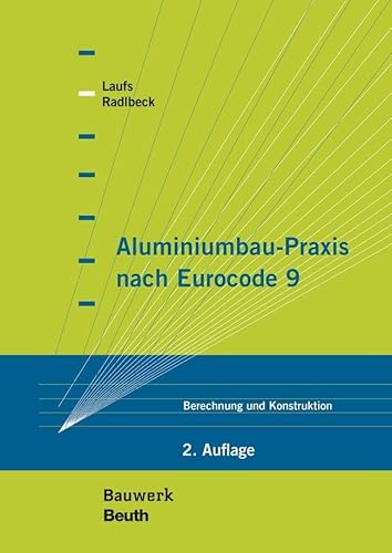 Aluminiumbau-Praxis nach Eurocode 9: Berechnung und Konstruktion (Bauwerk) von Beuth Verlag