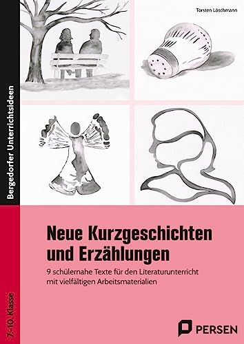 Neue Kurzgeschichten und Erzählungen: 9 schülernahe Texte für den Literaturunterricht mit vielfältigen Arbeitsmaterialien (7. bis 10. Klasse)