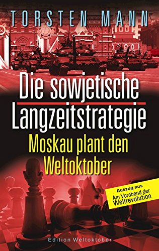 Die sowjetische Langzeitstrategie: Moskau plant den Weltoktober von Torsten Mann