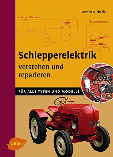 Schlepperelektrik verstehen und reparieren: Für alle Typen und Modelle