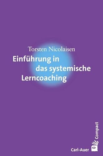 Einführung in das systemische Lerncoaching (Carl-Auer Compact) von Auer-System-Verlag, Carl