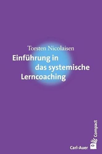 Einführung in das systemische Lerncoaching (Carl-Auer Compact) von Auer-System-Verlag, Carl