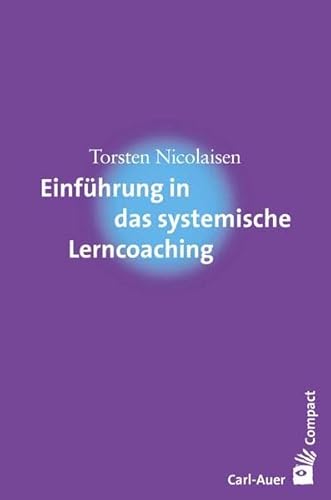Einführung in das systemische Lerncoaching (Carl-Auer Compact)