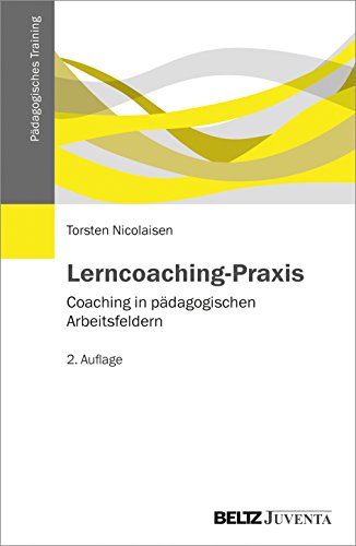 Lerncoaching-Praxis: Coaching in pädagogischen Arbeitsfeldern (Pädagogisches Training) von Beltz