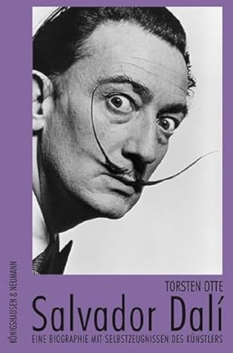 Salvador Dali. Eine Biographie mit Selbstzeugnissen des Künstlers: Eine Biographie mit Selbsterzeugnissen des Künstlers von Knigshausen & Neumann