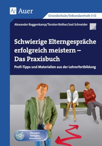 Schwierige Elterngespräche erfolgreich meistern: Das Praxisbuch - Profi-Tipps und Materialien aus der Lehrerfortbildung (Alle Klassenstufen)