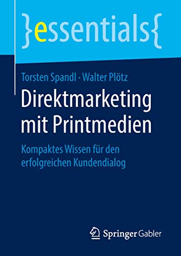 Direktmarketing mit Printmedien: Kompaktes Wissen für den erfolgreichen Kundendialog (essentials) von Springer Gabler