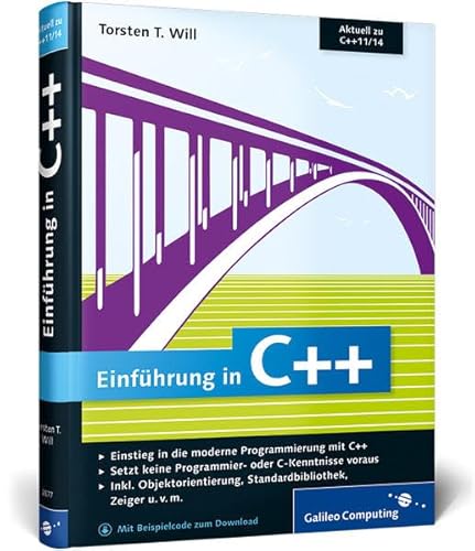 Einführung in C++: Einstieg in die moderne Programmierung mit C++ / Setzt keine Programmier-oder C-Kenntnisse voraus / Inkl.Objektorientierung, Standardbibliothek, Zeiger u.v.m (Galileo Computing) von Rheinwerk Verlag GmbH