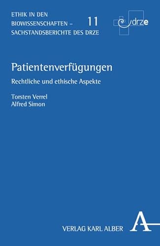 Patientenverfügungen: Rechtliche und ethische Aspekte (Ethik in den Biowissenschaften)