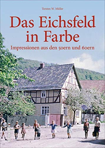 Impressionen aus den 50ern und 60ern dokumentieren Kriegsfolgen, die Zeit des Neuanfangs, die Pflege der Traditionen - ein faszinierender Blick ins Alltagsleben der Eichsfelder. (Sutton Archivbilder)