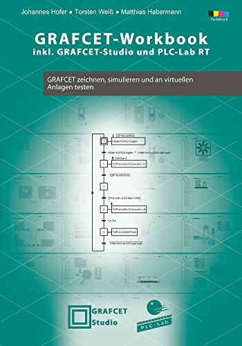 GRAFCET-Workbook - GRAFCET zeichnen, simulieren und an virtuellen Anlagen testen