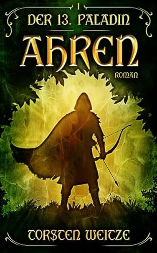 Ahren: Band I (Der 13. Paladin)