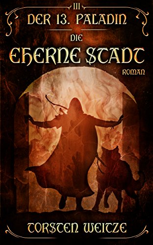 Die Eherne Stadt: Der 13.Paladin: Band III Die Eherne Stadt: Der 13.Paladin: Band III