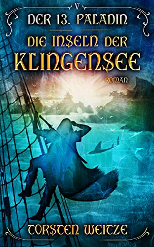 Die Inseln der Klingensee: Der 13.Paladin: Band V Die Inseln der Klingensee: Der 13.Paladin: Band V