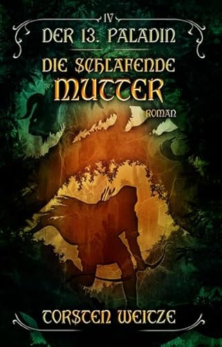 Die Schlafende Mutter: Der 13.Paladin: Band IV Die Schlafende Mutter: Der 13.Paladin: Band IV