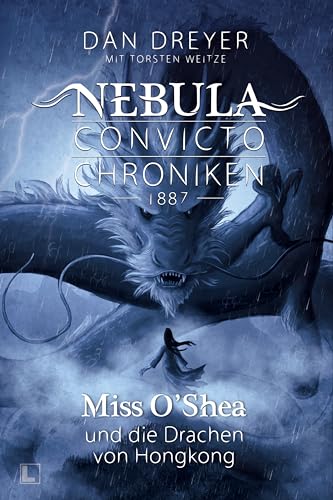 Miss O’Shea und die Drachen von Hongkong: Nebula Convicto Chroniken 1887 - Band 3