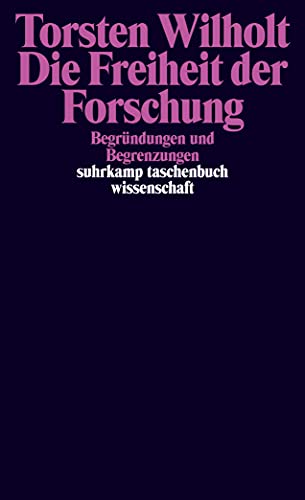 Die Freiheit der Forschung: Begründungen und Begrenzungen (suhrkamp taschenbuch wissenschaft) von Suhrkamp Verlag AG