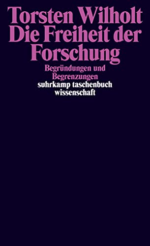 Die Freiheit der Forschung: Begründungen und Begrenzungen (suhrkamp taschenbuch wissenschaft) von Suhrkamp Verlag AG