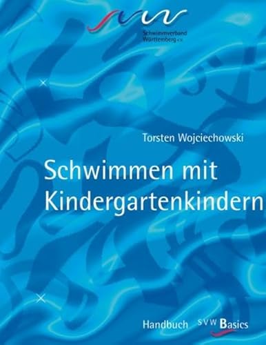 Schwimmen mit Kindergarten Kindern: SVW - Basis Handbuch von Books on Demand GmbH
