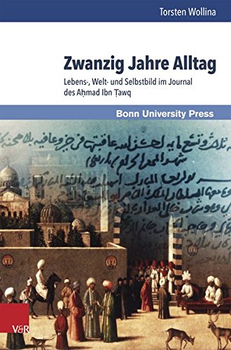 Zwanzig Jahre Alltag:  Lebens-, Welt- und Selbstbild im Journal des Ahmad Ibn Tawq (Mamluk Studies; Bd. 8) von V&R unipress
