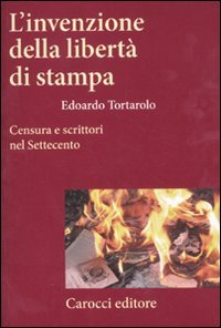 L'invenzione della libertà di stampa. Censura e scrittori nel Settecento (Frecce) von Carocci