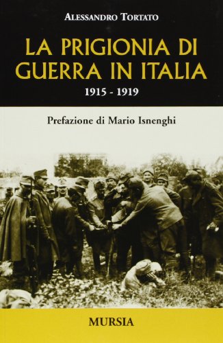 La prigionia di guerra in Italia. 1915-1919 (Testimonianze fra cronaca e storia. Prima guerra mondiale)