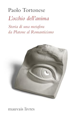 L'occhio dell'anima. Storia di una metafora da Platone al Romanticismo (L' Ornitorinco. La collana dei fuori collana) von Mauvais Livres