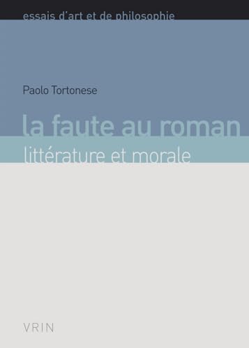 La Faute Au Roman: Litterature Et Morale (Essais D'art Et De Philosophie)