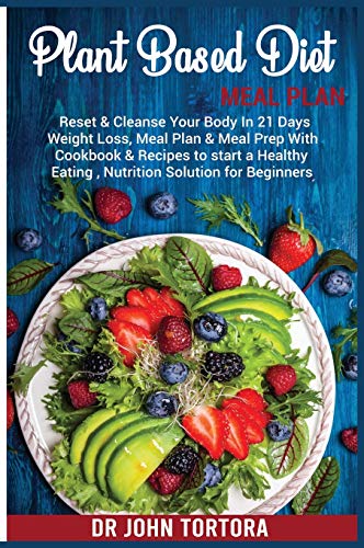 Plant Based Diet Plan: Reset and Cleanse Your Body In 21 Days. Weight Loss, Meal Plan & Meal Prep with Cookbook & Recipes to start a Healthy Eating, Nutrition Solution for Beginners von Charlie Creative Lab
