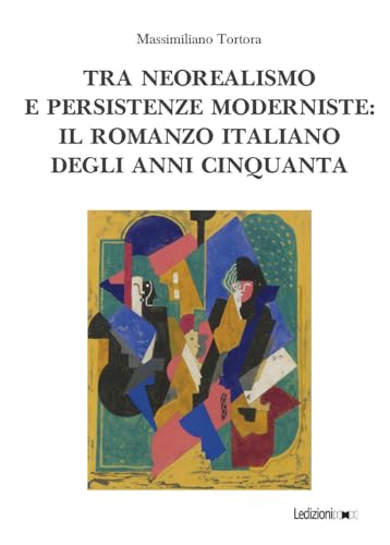 Tra neorealismo e persistenze moderniste: il romanzo italiano degli anni Cinquanta (European modernism studies) von Ledizioni