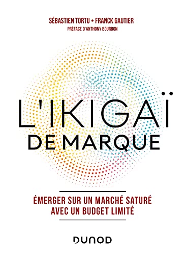 L'Ikigaï de marque: Emerger sur un marché saturé avec un budget limité