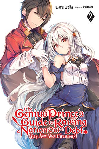 The Genius Prince's Guide to Raising a Nation Out of Debt (Hey, How About Treason?), Vol. 2 LN: Volume 2 (GENIUS PRINCE RAISING NATION DEBT TREASON NOVEL SC, Band 2)