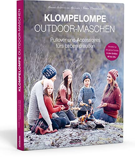 Klompelompe Outdoor-Maschen. Pullover und Accessoires fürs Leben draußen. Skandinavisches Strickdesign für die ganze Familie: praktisch, nachhaltig und abenteuertauglich. von Stiebner Verlag GmbH