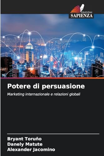 Potere di persuasione: Marketing internazionale e relazioni globali von Edizioni Sapienza