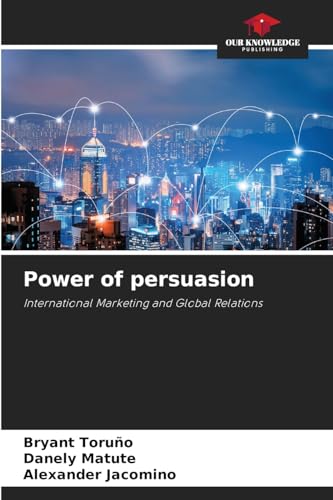 Power of persuasion: International Marketing and Global Relations von Our Knowledge Publishing