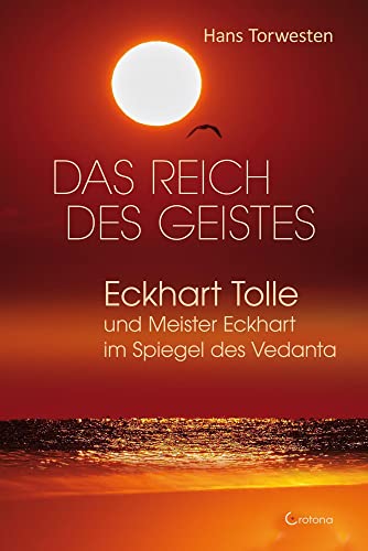 Das Reich des Geistes: Eckhart Tolle und Meister Eckhart im Spiegel des Vedanta von Crotona Verlag GmbH