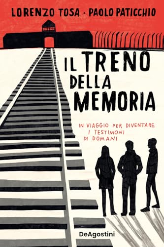 Il treno della memoria. In viaggio per diventare i testimoni di domani von De Agostini