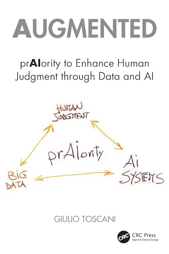Augmented: Praiority to Enhance Human Judgement Through Data and Ai. von CRC Press